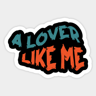 All I Need Is A Lover Like Me Sticker